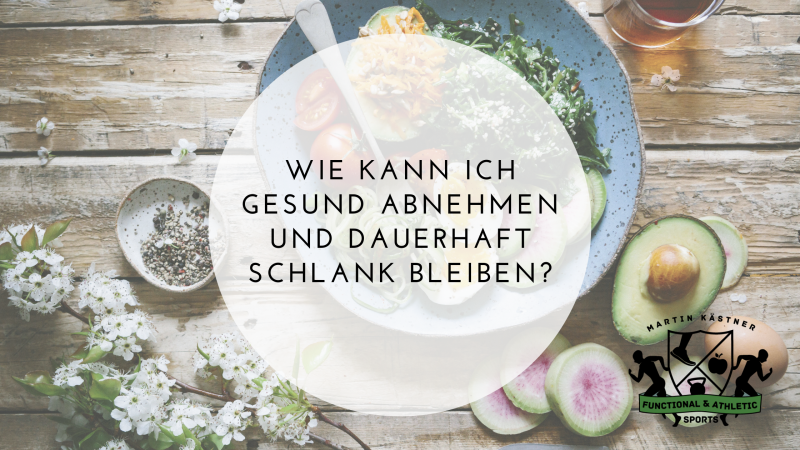 Wie kann ich gesund abnehmen und dauerhaft schlank bleiben?